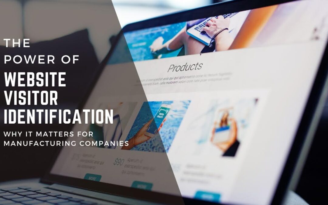 The Power of Website Visitor Identification: Why It Matters for Manufacturing Companies