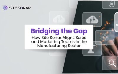 Bridging the Gap: How Site Sonar Aligns Sales and Marketing Teams in the Manufacturing Sector