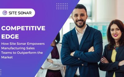 Competitive Edge: How Site Sonar Empowers Manufacturing Sales Teams to Outperform the Market